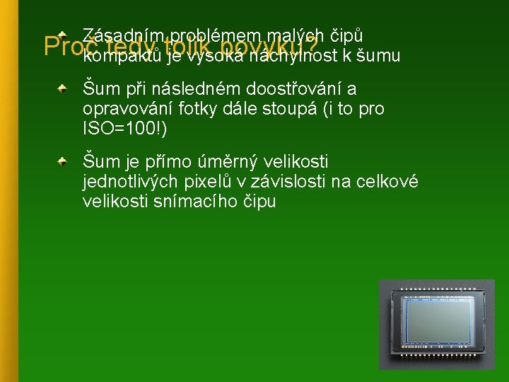 Zásadním problémem malých čipů Proč tedy tolik povyku? kompaktů je vysoká náchylnost k šumu