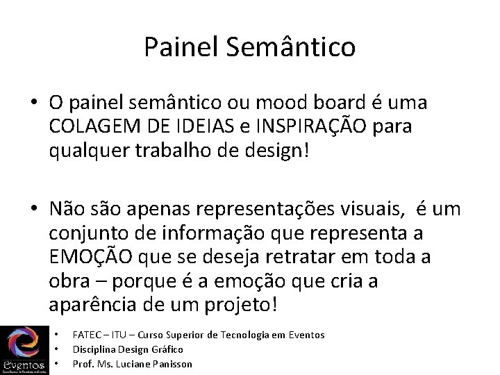 Painel Semântico • O painel semântico ou mood board é uma COLAGEM DE IDEIAS Painel Semântico • O painel semântico ou mood board é uma COLAGEM DE IDEIAS