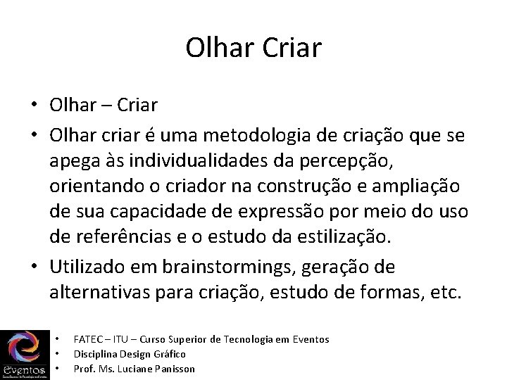 Olhar Criar • Olhar – Criar • Olhar criar é uma metodologia de criação Olhar Criar • Olhar – Criar • Olhar criar é uma metodologia de criação