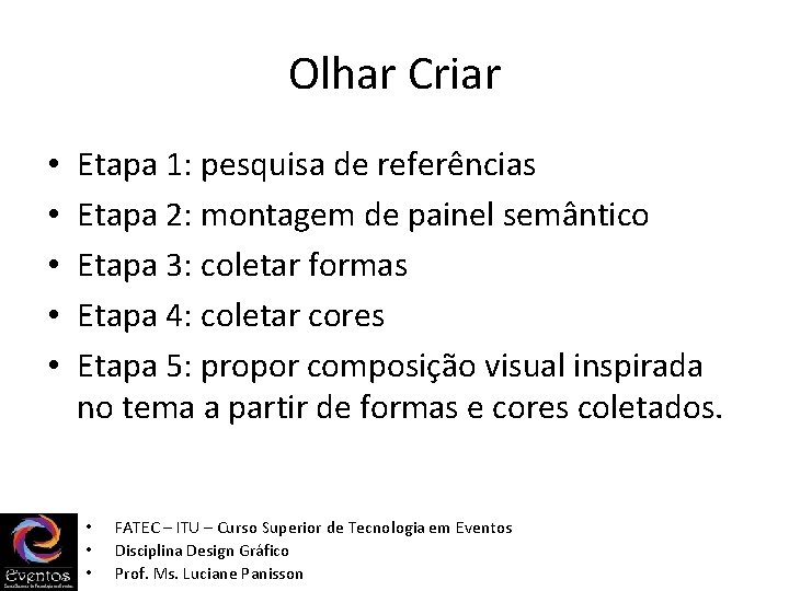 Olhar Criar • • • Etapa 1: pesquisa de referências Etapa 2: montagem de Olhar Criar • • • Etapa 1: pesquisa de referências Etapa 2: montagem de