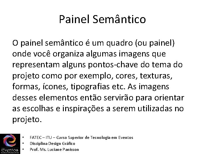 Painel Semântico O painel semântico é um quadro (ou painel) onde você organiza algumas Painel Semântico O painel semântico é um quadro (ou painel) onde você organiza algumas