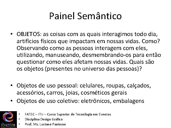 Painel Semântico • OBJETOS: as coisas com as quais interagimos todo dia, artifícios físicos Painel Semântico • OBJETOS: as coisas com as quais interagimos todo dia, artifícios físicos