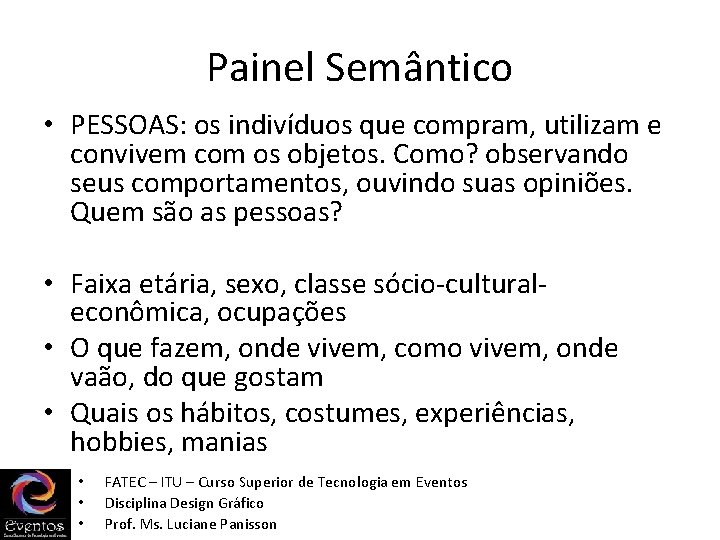 Painel Semântico • PESSOAS: os indivíduos que compram, utilizam e convivem com os objetos. Painel Semântico • PESSOAS: os indivíduos que compram, utilizam e convivem com os objetos.