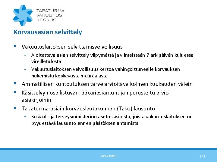 Korvausasian selvittely § Vakuutuslaitoksen selvittämisvelvollisuus - Aloitettava asian selvittely viipymättä ja viimeistään 7 arkipäivän