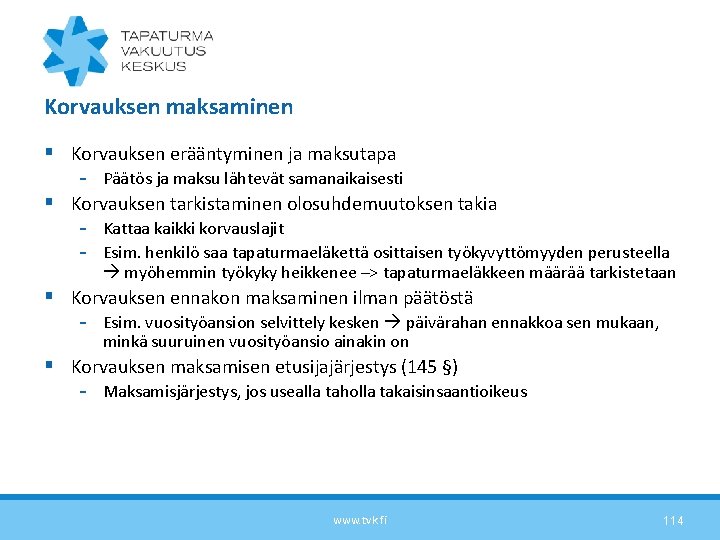 Korvauksen maksaminen § Korvauksen erääntyminen ja maksutapa - Päätös ja maksu lähtevät samanaikaisesti §