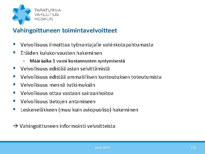 Vahingoittuneen toimintavelvoitteet § Velvollisuus ilmoittaa työnantajalle vahinkotapahtumasta § Eräiden kulukorvausten hakeminen § § §