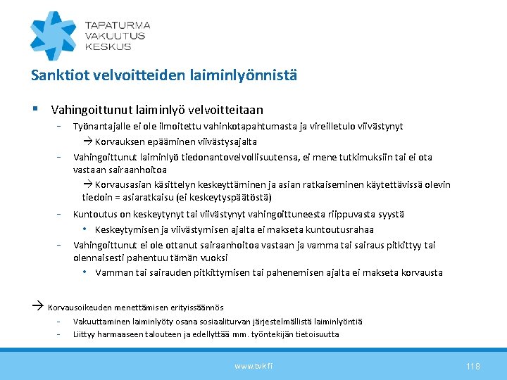 Sanktiot velvoitteiden laiminlyönnistä § Vahingoittunut laiminlyö velvoitteitaan - - Työnantajalle ei ole ilmoitettu vahinkotapahtumasta