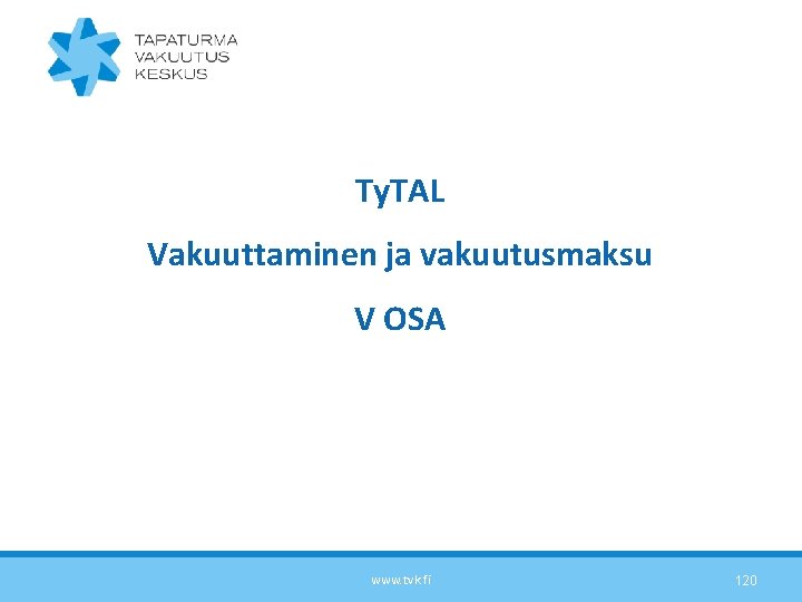 Ty. TAL Vakuuttaminen ja vakuutusmaksu V OSA www. tvk. fi 120 