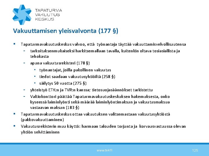 Vakuuttamisen yleisvalvonta (177 §) § § § Tapaturmavakuutuskeskus valvoo, että työnantaja täyttää vakuuttamisvelvollisuutensa -