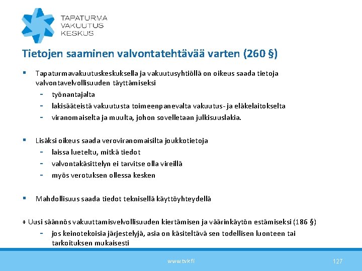 Tietojen saaminen valvontatehtävää varten (260 §) § Tapaturmavakuutuskeskuksella ja vakuutusyhtiöllä on oikeus saada tietoja