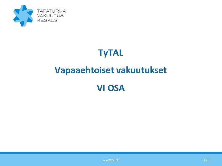 Ty. TAL Vapaaehtoiset vakuutukset VI OSA www. tvk. fi 128 