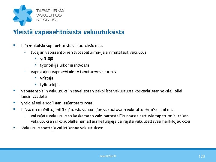 Yleistä vapaaehtoisista vakuutuksista § § • lain mukaisia vapaaehtoisia vakuutuksia ovat - työajan vapaaehtoinen