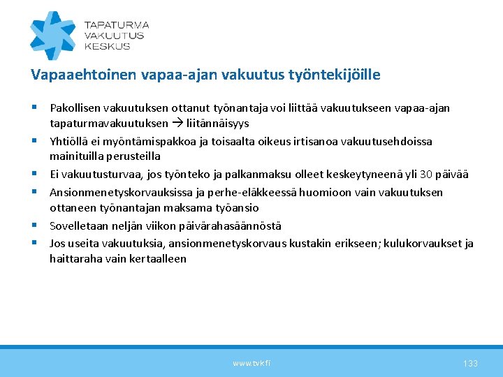 Vapaaehtoinen vapaa-ajan vakuutus työntekijöille § Pakollisen vakuutuksen ottanut työnantaja voi liittää vakuutukseen vapaa-ajan §