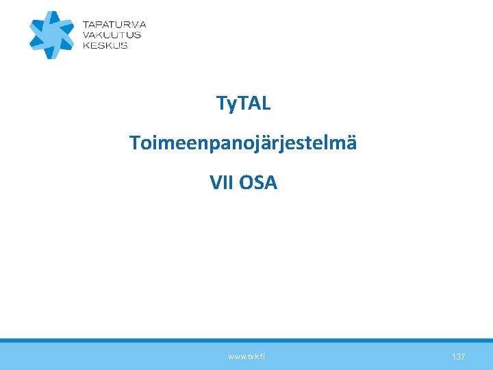 Ty. TAL Toimeenpanojärjestelmä VII OSA www. tvk. fi 137 