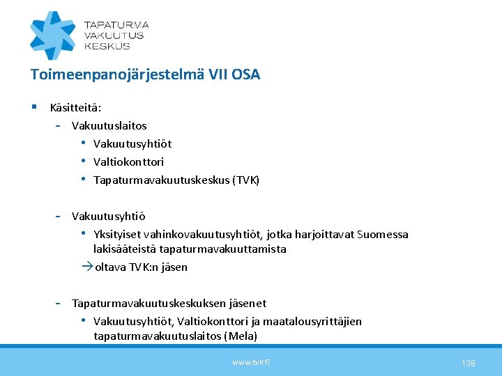 Toimeenpanojärjestelmä VII OSA § Käsitteitä: - Vakuutuslaitos • Vakuutusyhtiöt • Valtiokonttori • Tapaturmavakuutuskeskus (TVK)