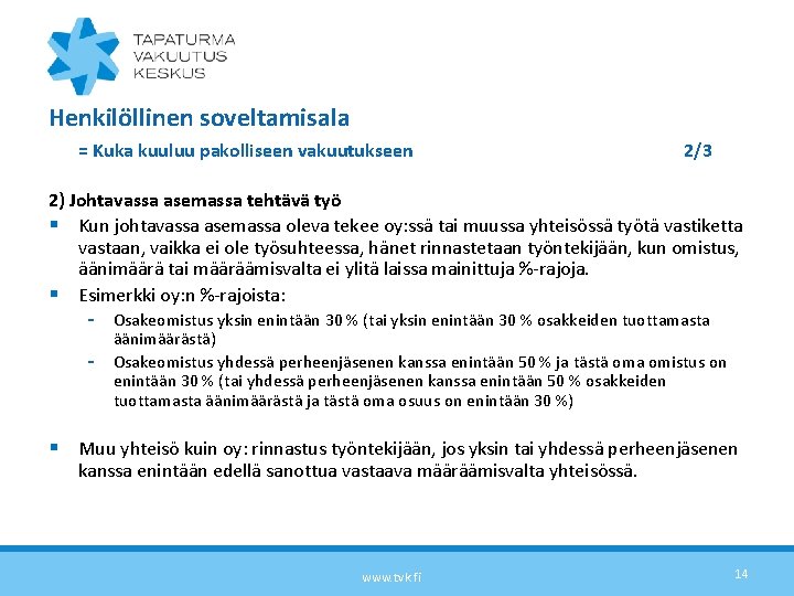 Henkilöllinen soveltamisala = Kuka kuuluu pakolliseen vakuutukseen 2/3 2) Johtavassa asemassa tehtävä työ §