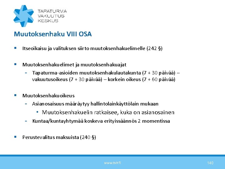 Muutoksenhaku VIII OSA § Itseoikaisu ja valituksen siirto muutoksenhakuelimelle (242 §) § Muutoksenhakuelimet ja