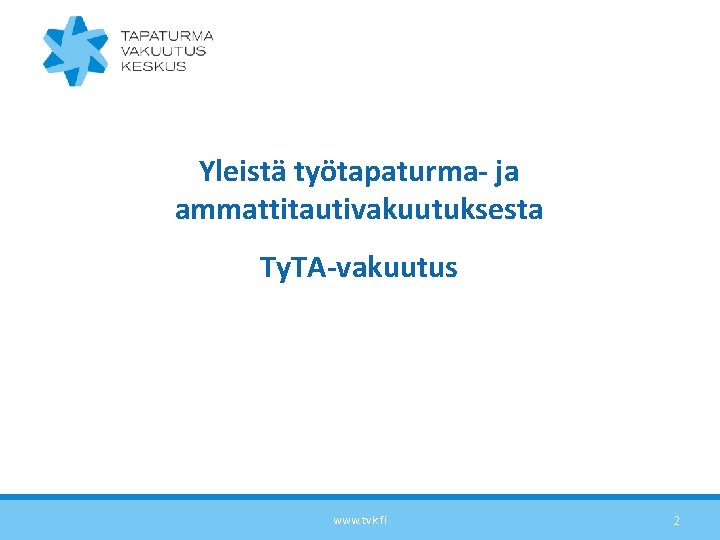 Yleistä työtapaturma- ja ammattitautivakuutuksesta Ty. TA-vakuutus www. tvk. fi 2 