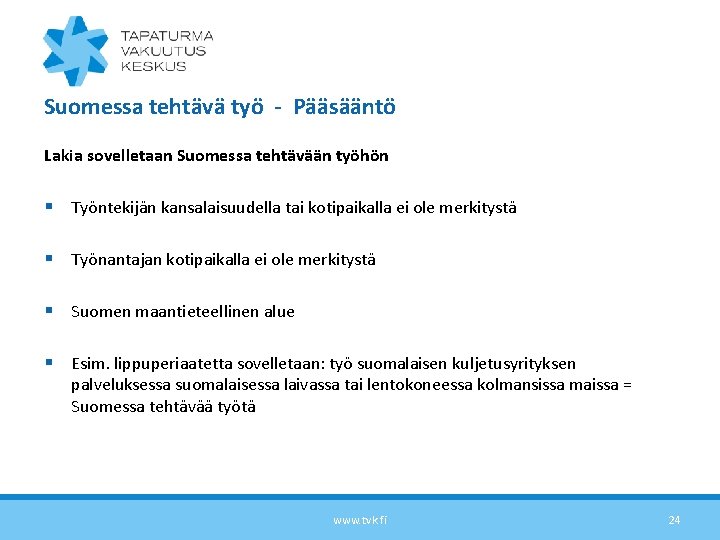 Suomessa tehtävä työ - Pääsääntö Lakia sovelletaan Suomessa tehtävään työhön § Työntekijän kansalaisuudella tai