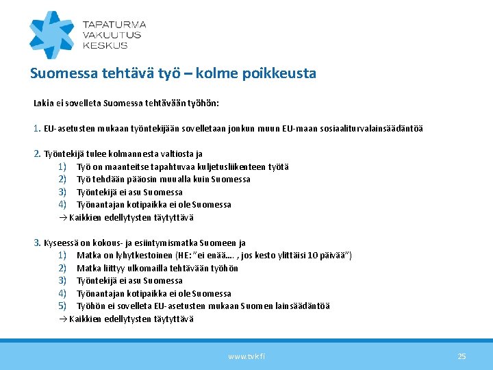 Suomessa tehtävä työ – kolme poikkeusta Lakia ei sovelleta Suomessa tehtävään työhön: 1. EU-asetusten