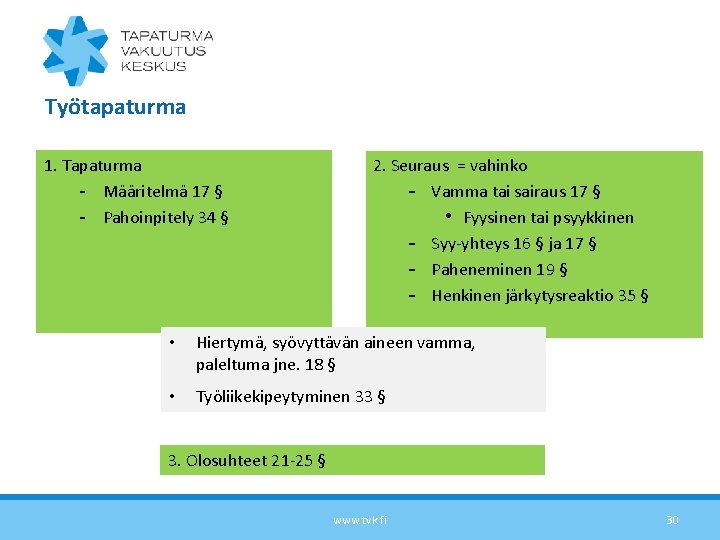 Työtapaturma 1. Tapaturma - Määritelmä 17 § - Pahoinpitely 34 § 2. Seuraus =