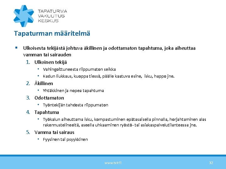 Tapaturman määritelmä § Ulkoisesta tekijästä johtuva äkillinen ja odottamaton tapahtuma, joka aiheuttaa vamman tai