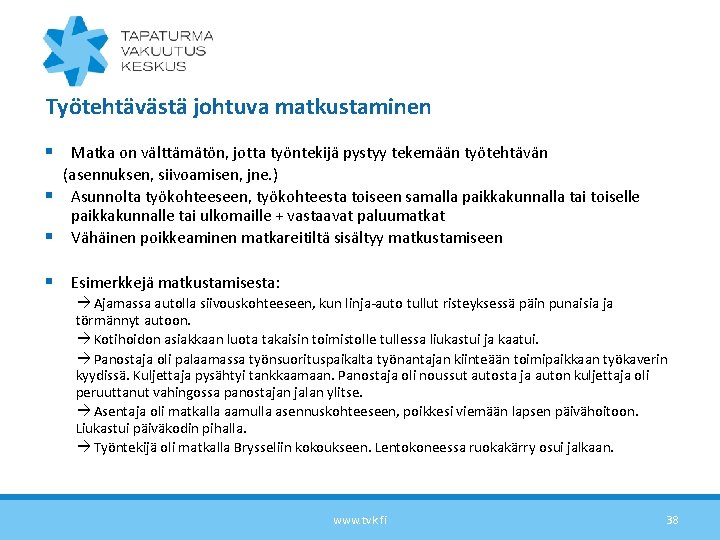 Työtehtävästä johtuva matkustaminen § Matka on välttämätön, jotta työntekijä pystyy tekemään työtehtävän (asennuksen, siivoamisen,