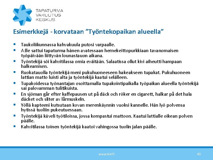 Esimerkkejä - korvataan ”Työntekopaikan alueella” § Taukoliikunnassa kahvakuula putosi varpaalle. § A: lle sattui