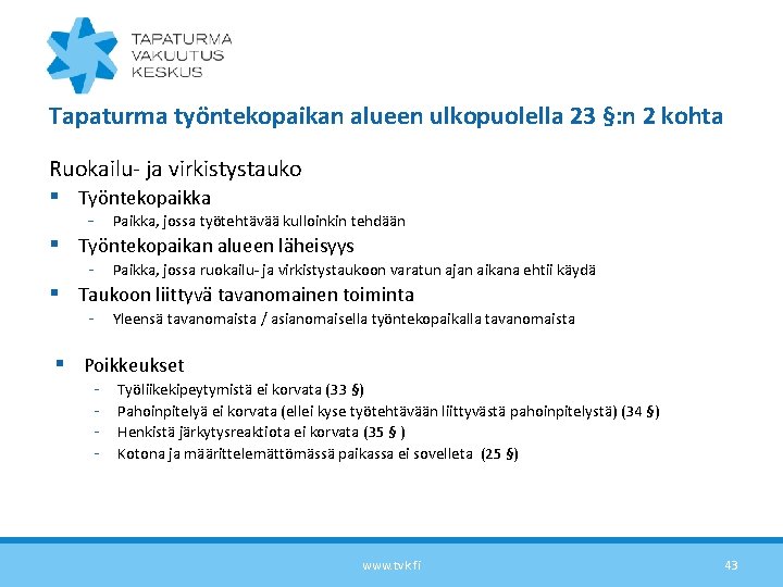 Tapaturma työntekopaikan alueen ulkopuolella 23 §: n 2 kohta Ruokailu- ja virkistystauko § Työntekopaikka