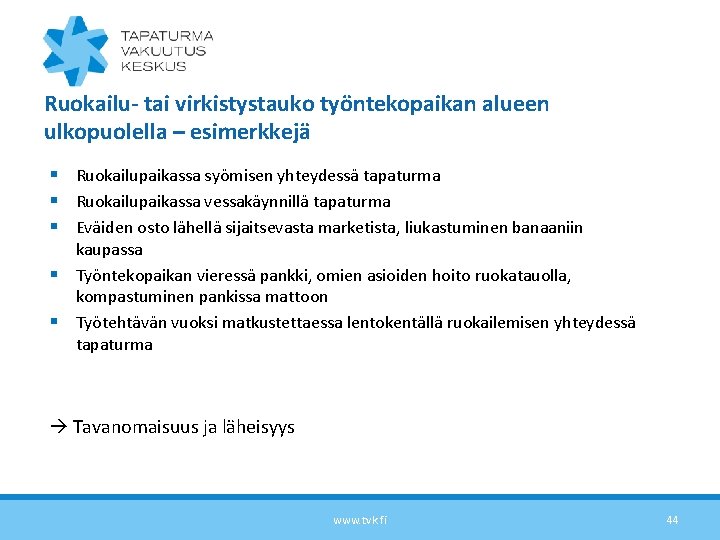 Ruokailu- tai virkistystauko työntekopaikan alueen ulkopuolella – esimerkkejä § Ruokailupaikassa syömisen yhteydessä tapaturma §