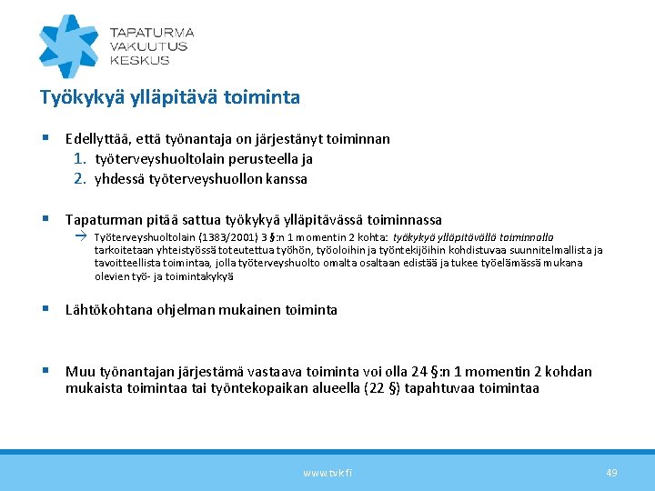 Työkykyä ylläpitävä toiminta § Edellyttää, että työnantaja on järjestänyt toiminnan 1. työterveyshuoltolain perusteella ja