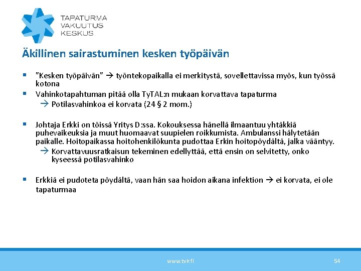 Äkillinen sairastuminen kesken työpäivän § ”Kesken työpäivän” työntekopaikalla ei merkitystä, sovellettavissa myös, kun työssä