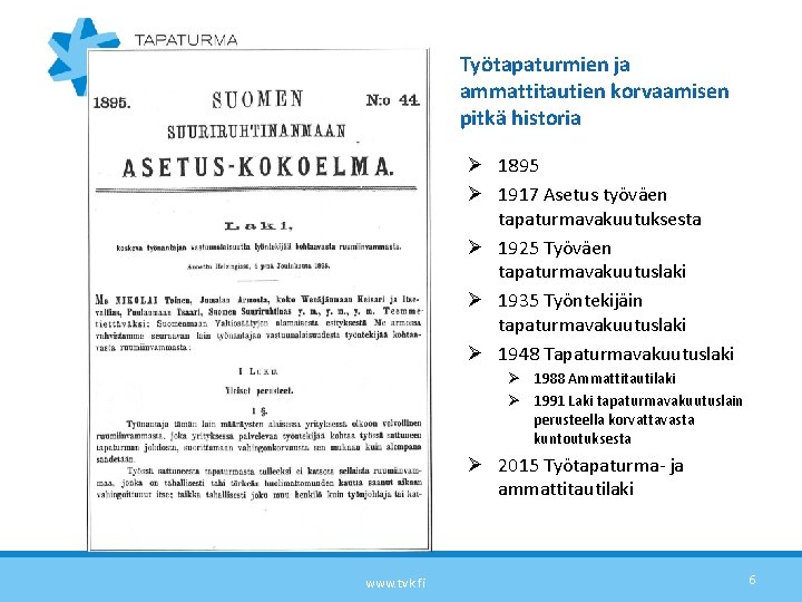 Työtapaturmien ja ammattitautien korvaamisen pitkä historia Ø 1895 Ø 1917 Asetus työväen tapaturmavakuutuksesta Ø