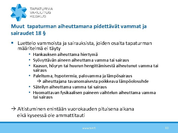 Muut tapaturman aiheuttamana pidettävät vammat ja sairaudet 18 § § Luettelo vammoista ja sairauksista,