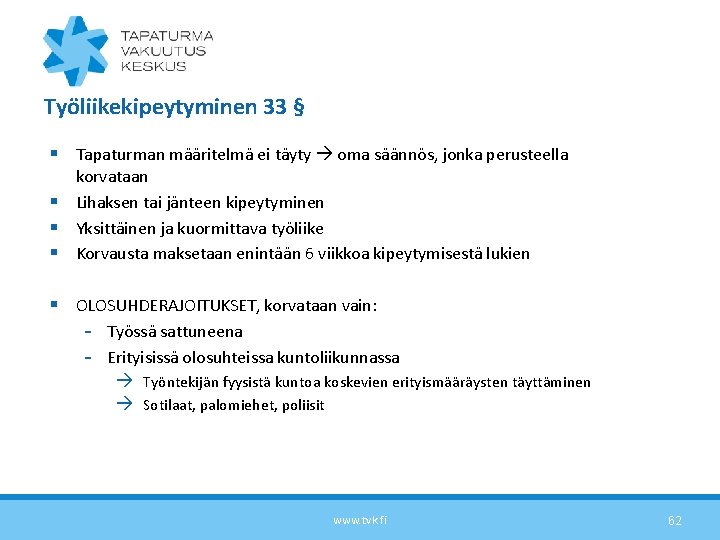 Työliikekipeytyminen 33 § § Tapaturman määritelmä ei täyty oma säännös, jonka perusteella korvataan §