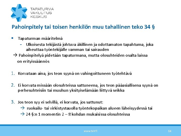 Pahoinpitely tai toisen henkilön muu tahallinen teko 34 § § Tapaturman määritelmä - Ulkoisesta