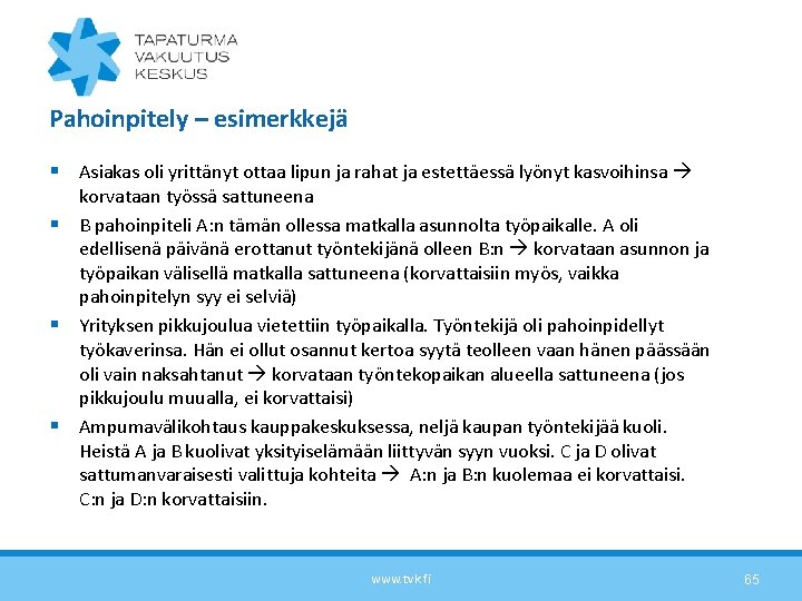 Pahoinpitely – esimerkkejä § Asiakas oli yrittänyt ottaa lipun ja rahat ja estettäessä lyönyt