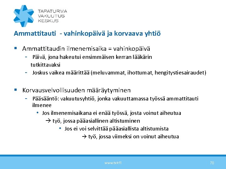 Ammattitauti - vahinkopäivä ja korvaava yhtiö § Ammattitaudin ilmenemisaika = vahinkopäivä - Päivä, jona