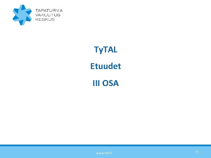 Ty. TAL Etuudet III OSA www. tvk. fi 71 