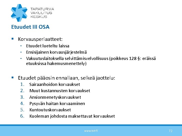 Etuudet III OSA § Korvausperiaatteet: - Etuudet lueteltu laissa - Ensisijainen korvausjärjestelmä - Vakuutuslaitoksella