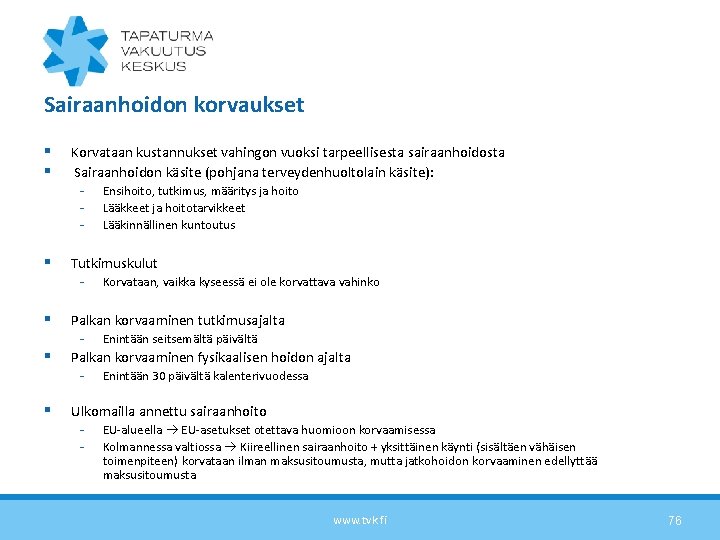 Sairaanhoidon korvaukset § § Korvataan kustannukset vahingon vuoksi tarpeellisesta sairaanhoidosta Sairaanhoidon käsite (pohjana terveydenhuoltolain