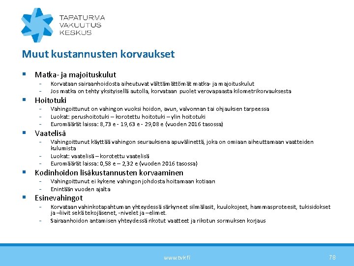 Muut kustannusten korvaukset § Matka- ja majoituskulut - Korvataan sairaanhoidosta aiheutuvat välttämättömät matka- ja