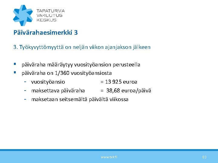 Päivärahaesimerkki 3 3. Työkyvyttömyyttä on neljän viikon ajanjakson jälkeen § päiväraha määräytyy vuosityöansion perusteella