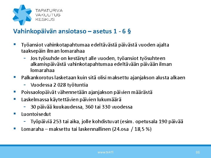 Vahinkopäivän ansiotaso – asetus 1 - 6 § § Työansiot vahinkotapahtumaa edeltävästä päivästä vuoden