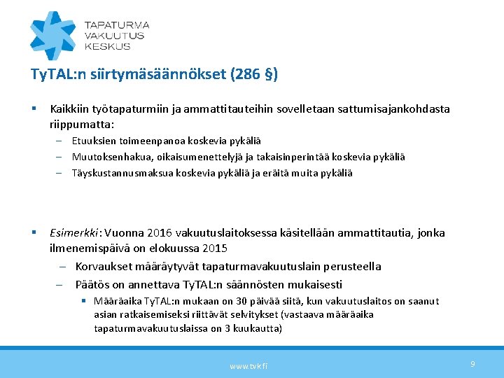 Ty. TAL: n siirtymäsäännökset (286 §) § Kaikkiin työtapaturmiin ja ammattitauteihin sovelletaan sattumisajankohdasta riippumatta: