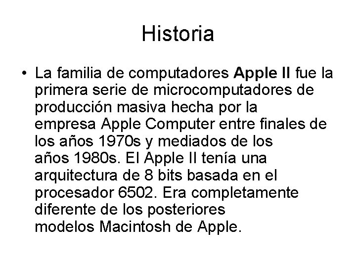 Historia • La familia de computadores Apple II fue la primera serie de microcomputadores