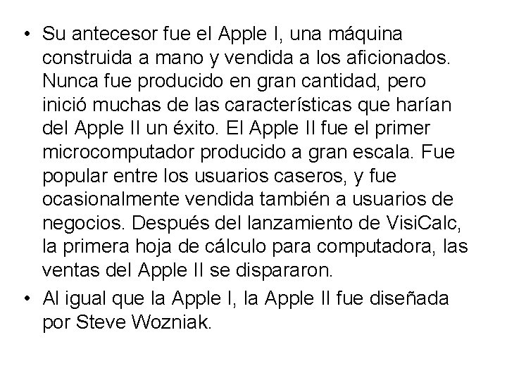  • Su antecesor fue el Apple I, una máquina construida a mano y