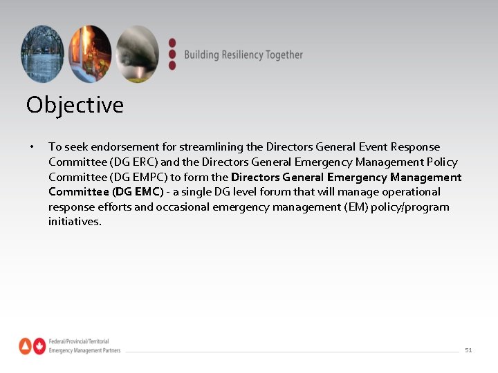 Objective • To seek endorsement for streamlining the Directors General Event Response Committee (DG