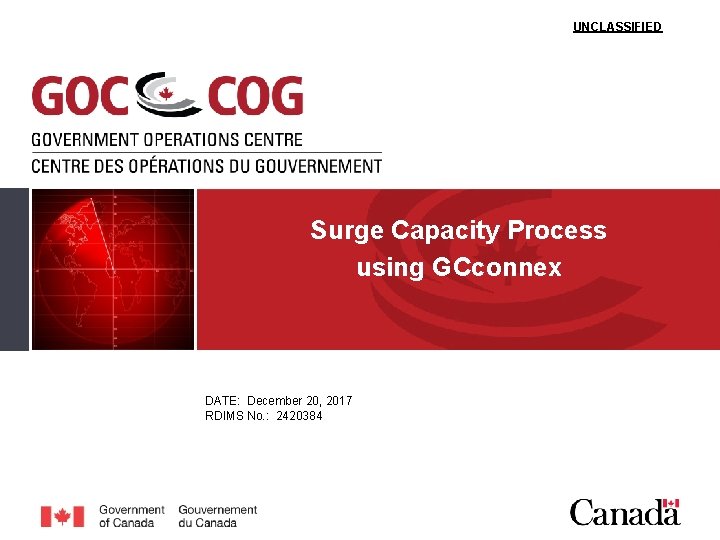 UNCLASSIFIED Surge Capacity Process using GCconnex DATE: December 20, 2017 RDIMS No. : 2420384