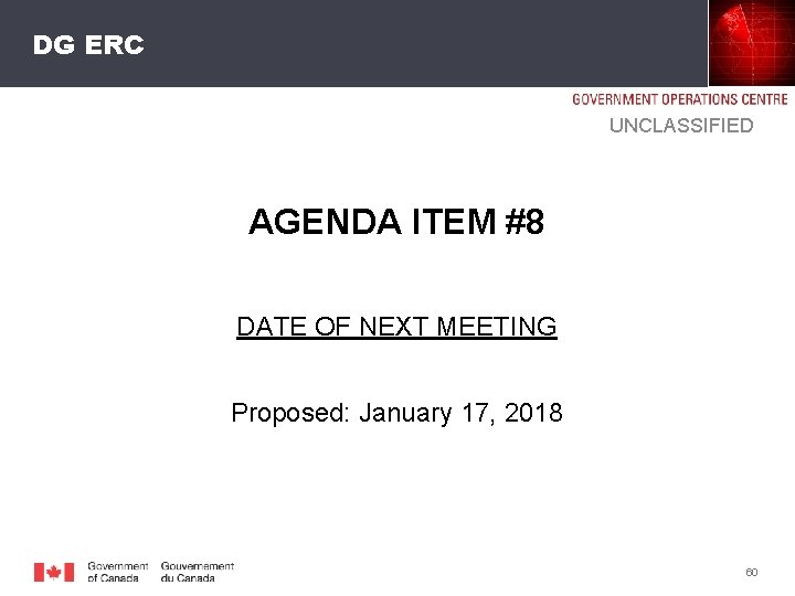 DG ERC UNCLASSIFIED AGENDA ITEM #8 DATE OF NEXT MEETING Proposed: January 17, 2018